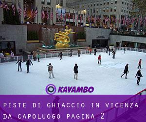 Piste di ghiaccio in Vicenza da capoluogo - pagina 2