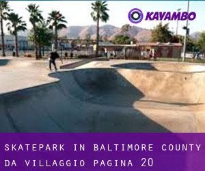 Skatepark in Baltimore County da villaggio - pagina 20