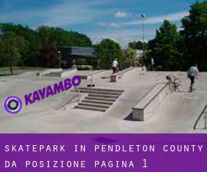 Skatepark in Pendleton County da posizione - pagina 1