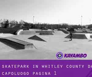 Skatepark in Whitley County da capoluogo - pagina 1